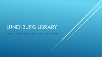 LUNENBURG LIBRARY  ANNUAL PRESENTATION &amp; FY17 BUDGET REQUEST q Hired two new staff members