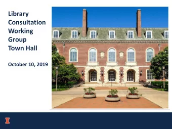 Library  Consultation  Working  Group  Town Hall  October 10, 2019  TOWN HALL PRESENTATION OF THE