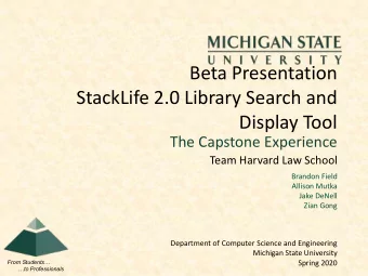Beta Presentation  StackLife 2.0 Library Search and  Display Tool  The Capstone Experience  Team