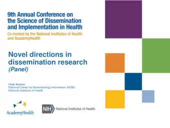 Novel directions in  dissemination research  (Panel)  Hilda Bastian  National Center for