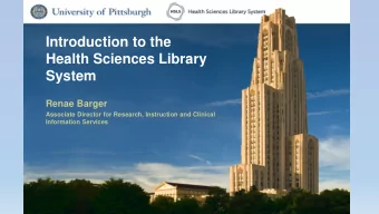 Introduction to the  Health Sciences Library  System  Renae Barger  Associate Director for
