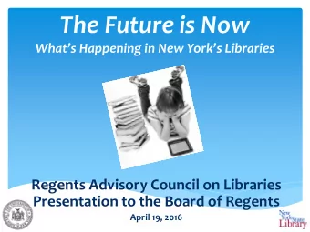 The Future is Now  Whats Happening in New Yorks Libraries  Regents Advisory Council on