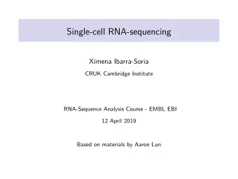 Single-cell RNA-sequencing  Ximena Ibarra-Soria  CRUK Cambridge Institute  RNA-Sequence Analysis