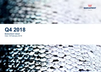 Q4 2018 B AKKAFROST GROUP  Oslo 19 February 2019  DISCLAIMER  No representation or warranty