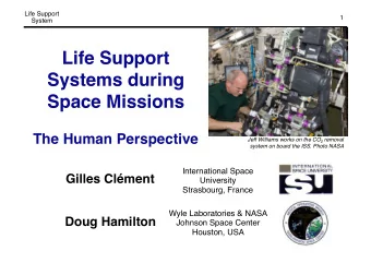 Life Support  Systems during  Space Missions  The Human Perspective Jeff Williams works on the CO 2
