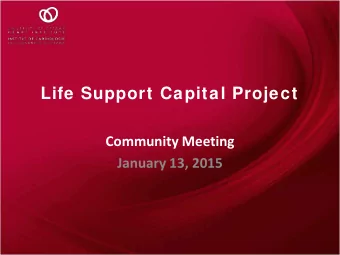 Life Support Capital Project  Community Meeting  January 13, 2015  Agenda for tonight  A brief