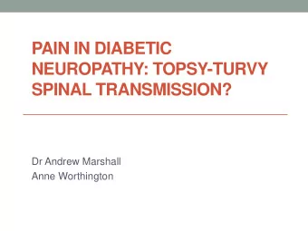 NEUROPATHY: TOPSY-TURVY  SPINAL TRANSMISSION?  Dr Andrew Marshall  Anne Worthington  Painful