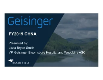 FY2019 CHNA  Presented by:  Lissa Bryan-Smith  VP, Geisinger Bloomsburg Hospital and Woodbine ASC
