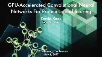 GPU-Accelerated Convolutional Neural  Networks For Protein-Ligand Scoring  David Koes  @david_koes