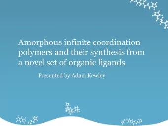Amorphous infinite coordination  polymers and their synthesis from  a novel set of organic ligands.