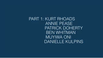 PART 1: KURT RHOADS  ANNIE PEASE  PATRICK DOHERTY  BEN WHITMAN  MUYIWA ONI