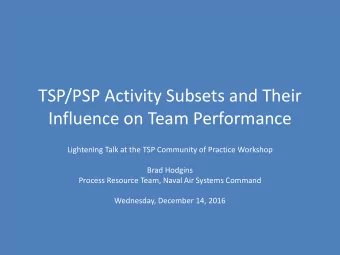 TSP/PSP Activity Subsets and Their  Influence on Team Performance  Lightening Talk at the TSP