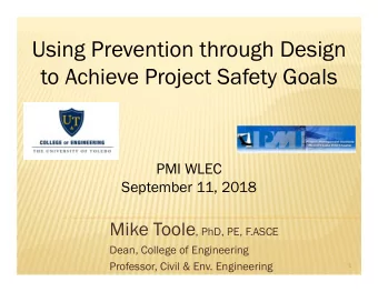 Using Prevention through Design  to Achieve Project Safety Goals  PMI WLEC  September 11, 2018 Mike