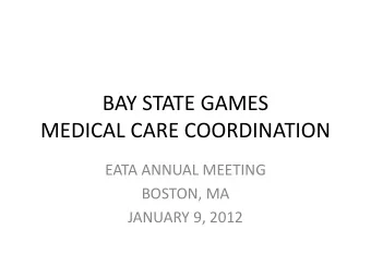 BAY STATE GAMES  MEDICAL CARE COORDINATION  EATA ANNUAL MEETING  BOSTON, MA  JANUARY 9, 2012