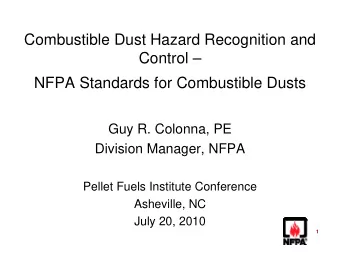 Combustible Dust Hazard Recognition and  Control   NFPA Standards for Combustible Dusts  Guy R.