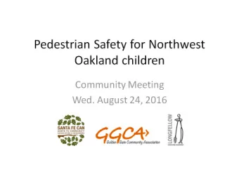 Pedestrian Safety for Northwest  Oakland children  Community Meeting  Wed. August 24, 2016  Who is