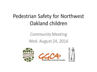 Pedestrian Safety for Northwest  Oakland children  Community Mee:ng  Wed. August 24, 2016  Who is