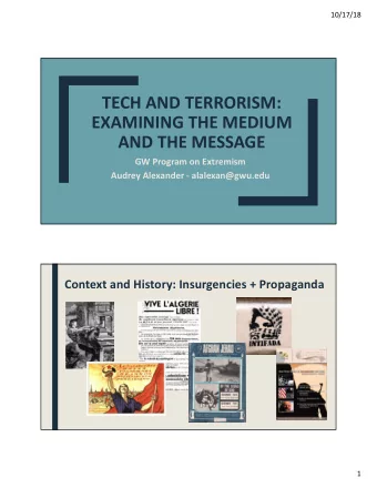 TECH AND TERRORISM:  EXAMINING THE MEDIUM  AND THE MESSAGE  GW Program on Extremism  Audrey