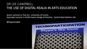 DR LEE CAMPBELL  TH  THE USE OF DIGI  GITAL REALIA IN ARTS EDUCATI  TION  Se  Senior  or Lecturer