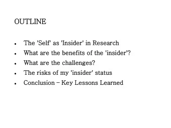 OUTLINE  NE  The 'Self'  lf' as 'Insider  der' in  in Resear  arch  ch    Wh  What are the  the