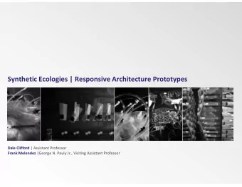 Synthetic Ecologies | Responsive Architecture Prototypes Dale Clifford | Assistant Professor Frank