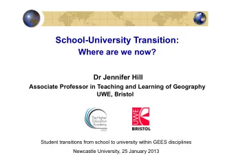 SchoolUniversity Transition:  Where are we now?  Dr Jennifer Hill  Associate Professor in