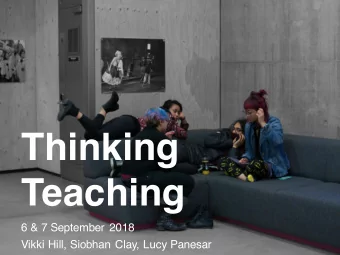 Thinking  Teaching  6 &amp; 7 September 2018  Vikki Hill, Siobhan Clay, Lucy Panesar  Welcome