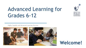 Advanced Learning for  Grades 6-12  Highly Capable and Advanced Learning Services  Welcome!  Who