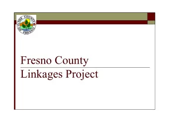 Fresno County  Linkages Project  Working Together to Reduce Poverty &amp;  Strengthen Families