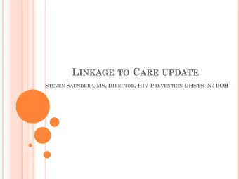 L INKAGE TO C ARE UPDATE S TEVEN S AUNDERS , MS, D IRECTOR , HIV P REVENTION DHSTS, NJDOH L INKAGE