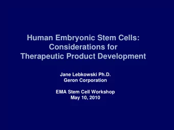 Human Embryonic Stem Cells:  Considerations for  Therapeutic Product Development  Jane Lebkowski
