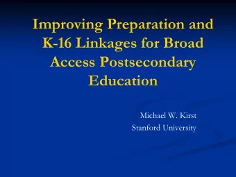 Improving Preparation and  K-16 Linkages for Broad  Access Postsecondary  Education  Michael W.