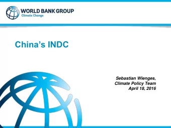 Chinas INDC  Sebastian Wienges,  Climate Policy Team  April 18, 2016  Chinas Role in the