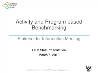 Activity and Program based  Benchmarking  Stakeholder Information Meeting  OEB Staff Presentation