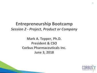 Entrepreneurship Bootcamp  Session 2 - Project, Product or Company  Mark A. Tepper, Ph.D.