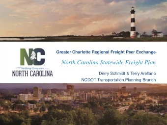 North Carolina Statewide Freight Plan  Derry Schmidt &amp; Terry Arellano  NCDOT Transportation