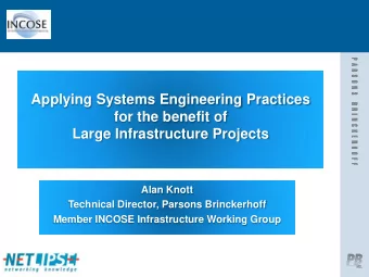 for the benefit of  Large Infrastructure Projects  Alan Knott  Technical Director, Parsons