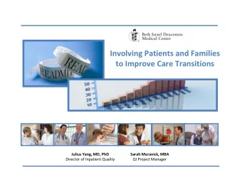 Involving Patients and Families to Improve Care Transitions Julius Yang, MD, PhD Sarah Moravick,