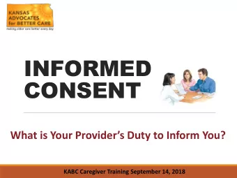 INFORMED  CONSENT What is Your Providers Duty to Inform You?  KABC Caregiver Training September