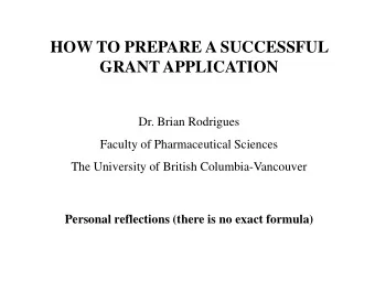 HOW TO PREPARE A SUCCESSFUL  GRANT APPLICATION  Dr. Brian Rodrigues  Faculty of Pharmaceutical