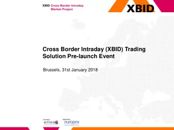 Cross Border Intraday (XBID) Trading  Solution Pre-launch Event  Brussels, 31st January 2018