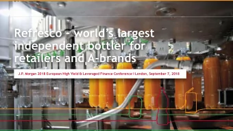 Refresco  worlds largest  independent bottler for  retailers and A-brands  J.P. Morgan 2018