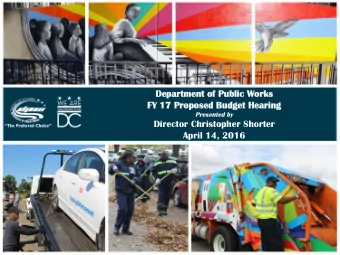 De  Departme  partment of Public Works  nt of Public Works  FY 17 Propose  Y 17 Proposed Budge  d