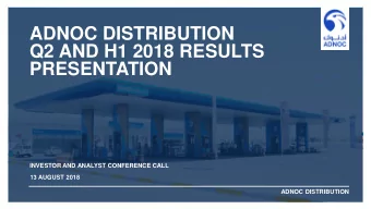 Q2 AND H1 2018 RESULTS  PRESENTATION  INVESTOR AND ANALYST CONFERENCE CALL  13 AUGUST 2018  ADNOC