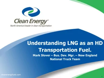 Understanding LNG as an HD  Transportation Fuel. Mark Slover  Bus. Dev. Mgr.  New England