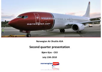 Second quarter presentation  Second quarter presentation  Bjrn Kjos - CEO  July 13th 2010