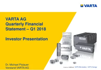 VARTA AG  Quarterly Financial  Statement  Q1 2018 Investor Presentation  Dr. Michael Pistauer