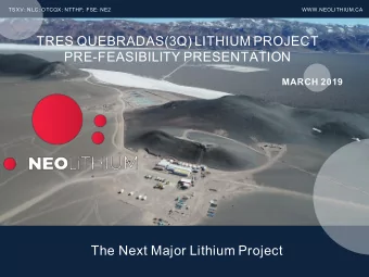 TRES QUEBRADAS(3Q) LITHIUM PROJECT  PRE-FEASIBILITY PRESENTATION  MARCH 2019  The Next Major