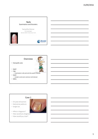 Nails Examination and Disorders Samantha Eisman  Dermatologist MBChB/ MRCP/ FCDerm(SA)/ FACD