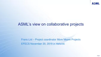 ASMLs view on collaborative projects Frans List  Project coordinator More Moore Projects